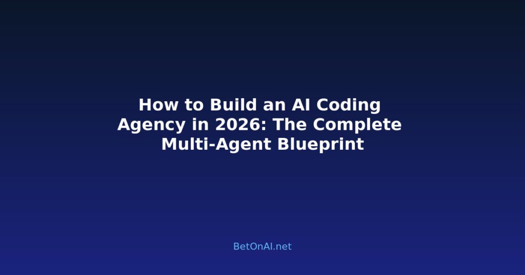 How to Build an AI Coding Agency in 2026: The Complete Multi-Agent Blueprint