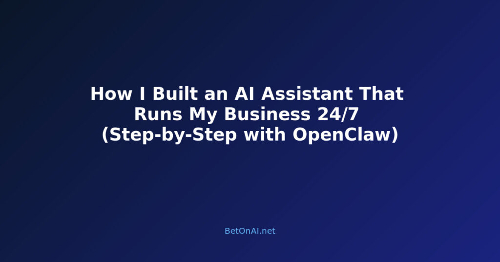 How I Built an AI Assistant That Runs My Business 24/7 (Step-by-Step with OpenClaw)