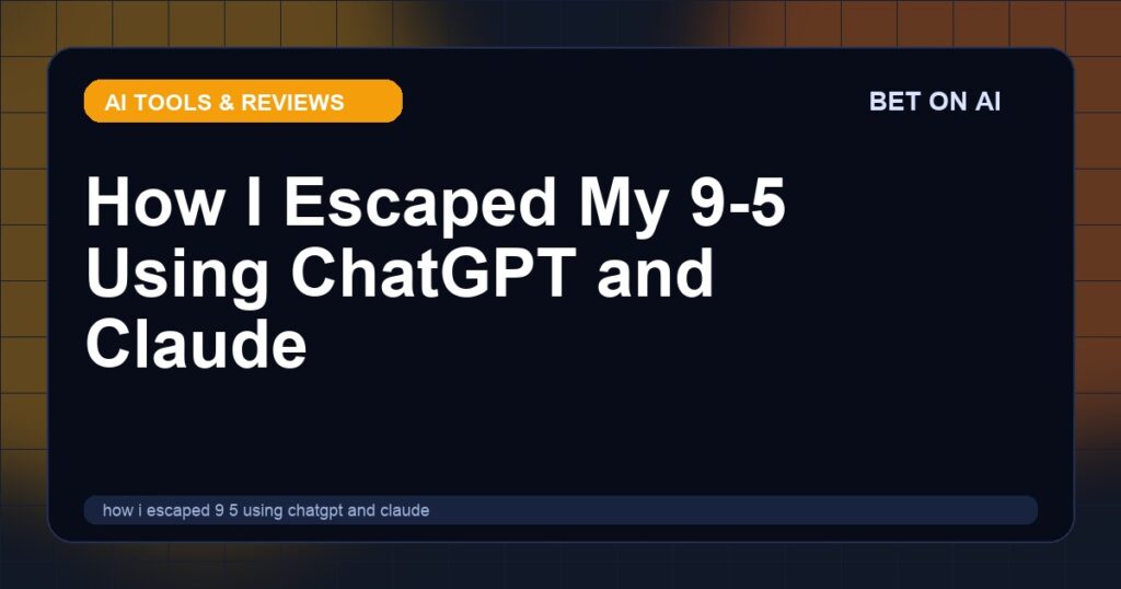 how-i-escaped-9-5-using-chatgpt-and-claude