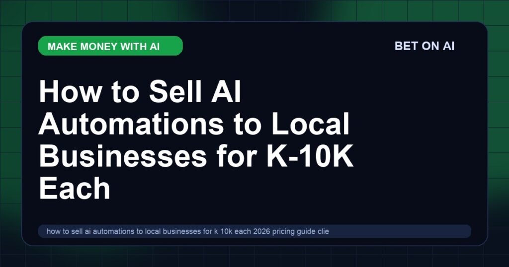 how-to-sell-ai-automations-to-local-businesses-for-k-10k-each-2026-pricing-guide-client-scripts