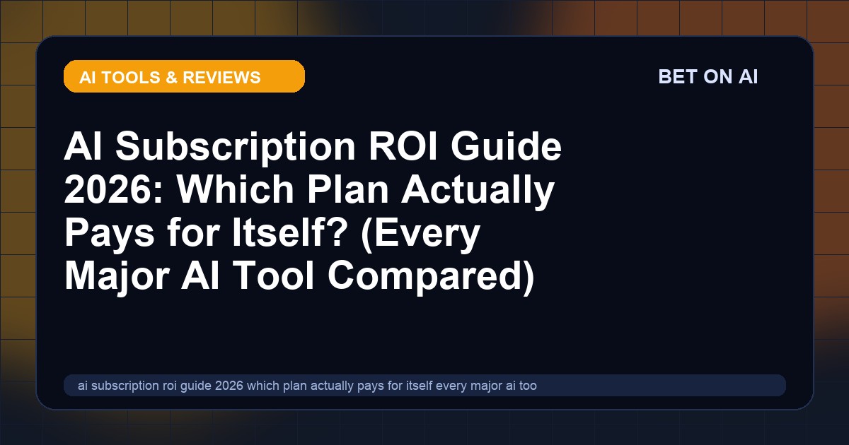 ai-subscription-roi-guide-2026-which-plan-actually-pays-for-itself-every-major-ai-tool-compared