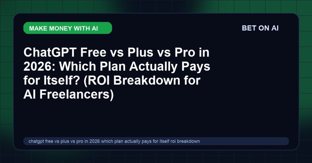 chatgpt-free-vs-plus-vs-pro-in-2026-which-plan-actually-pays-for-itself-roi-breakdown-for-ai-freelancers