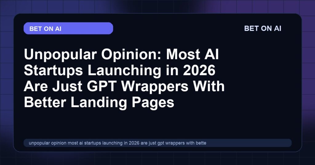 unpopular-opinion-most-ai-startups-launching-in-2026-are-just-gpt-wrappers-with-better-landing-pages
