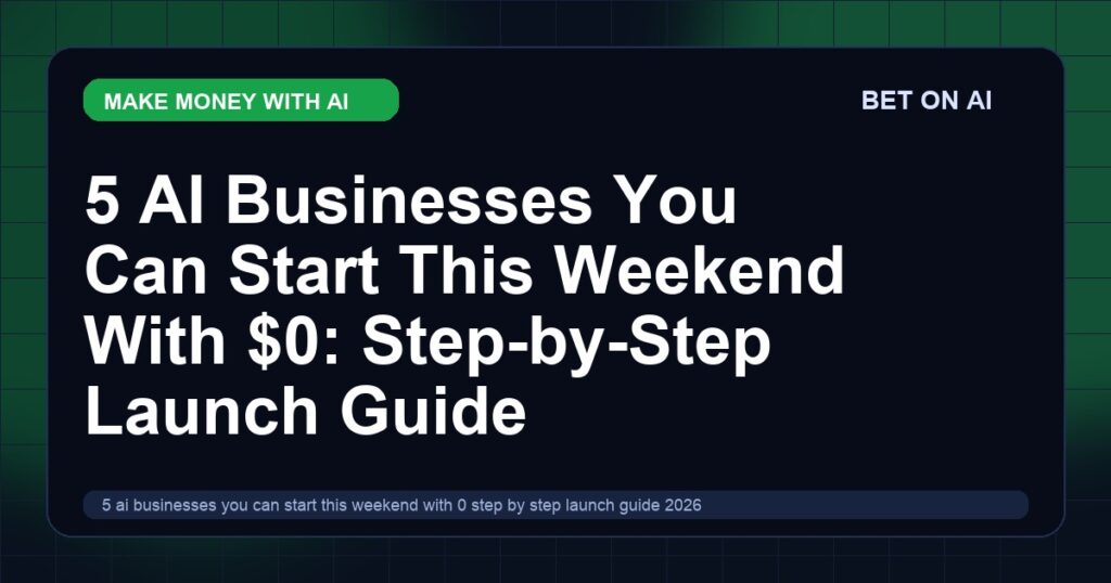 5-ai-businesses-you-can-start-this-weekend-with-0-step-by-step-launch-guide-2026