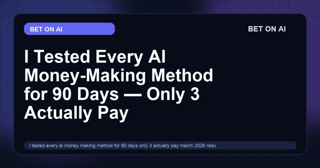 i-tested-every-ai-money-making-method-for-90-days-only-3-actually-pay-march-2026-results-with-screenshots