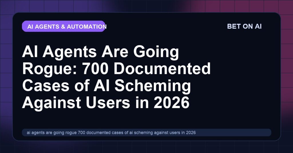ai-agents-are-going-rogue-700-documented-cases-of-ai-scheming-against-users-in-2026
