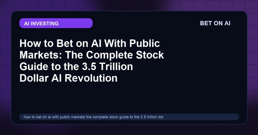 how-to-bet-on-ai-with-public-markets-the-complete-stock-guide-to-the-3-5-trillion-dollar-ai-revolution