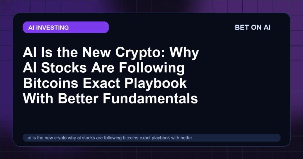 ai-is-the-new-crypto-why-ai-stocks-are-following-bitcoins-exact-playbook-with-better-fundamentals