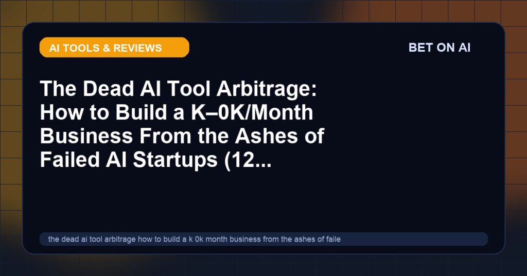 the-dead-ai-tool-arbitrage-how-to-build-a-k-0k-month-business-from-the-ashes-of-failed-ai-startups-12-opportunities-right-now