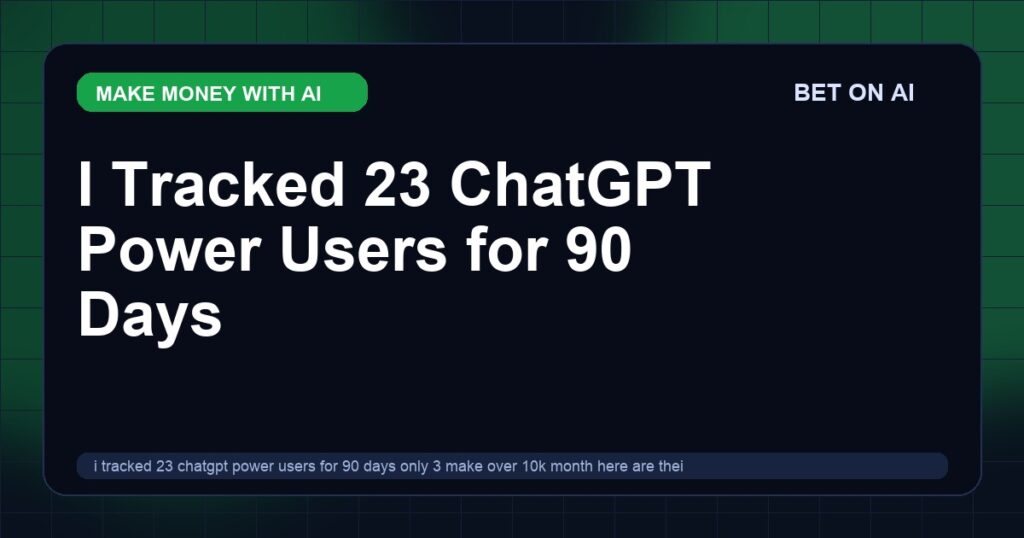 i-tracked-23-chatgpt-power-users-for-90-days-only-3-make-over-10k-month-here-are-their-exact-workflows-and-what-everyone-else-gets-wrong