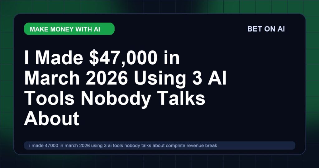 i-made-47000-in-march-2026-using-3-ai-tools-nobody-talks-about-complete-revenue-breakdown-with-screenshots-and-exact-prompts-i-used