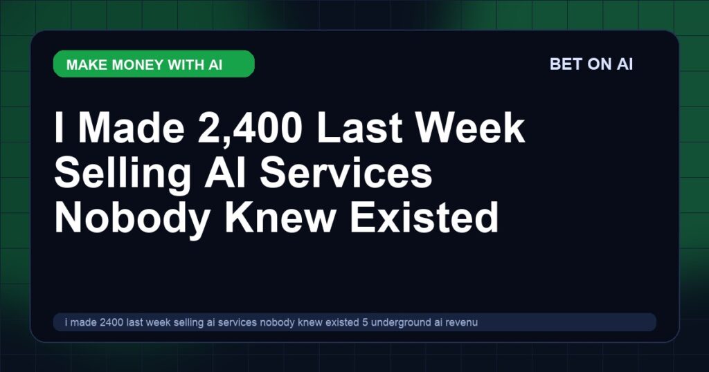 i-made-2400-last-week-selling-ai-services-nobody-knew-existed-5-underground-ai-revenue-streams-with-exact-pricing-and-client-scripts-april-2026