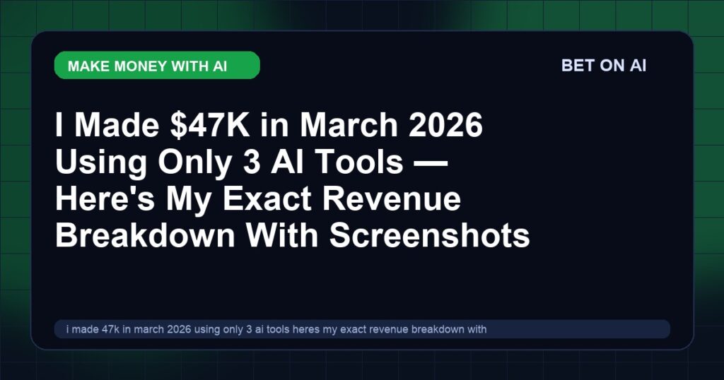 i-made-47k-in-march-2026-using-only-3-ai-tools-heres-my-exact-revenue-breakdown-with-screenshots