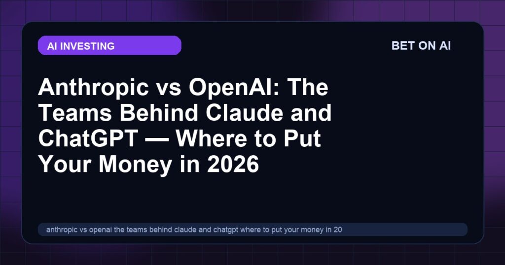 anthropic-vs-openai-the-teams-behind-claude-and-chatgpt-where-to-put-your-money-in-2026
